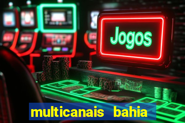 multicanais bahia ao vivo